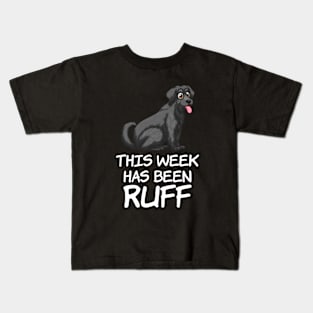 This week has been Ruff, Funny Dog Owners Quote Kids T-Shirt